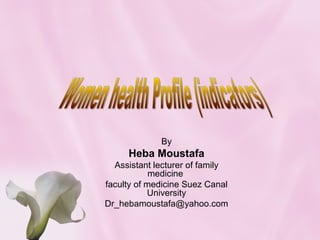  
By
Heba Moustafa
Assistant lecturer of family 
medicine 
faculty of medicine Suez Canal 
University
Dr_hebamoustafa@yahoo.com
 