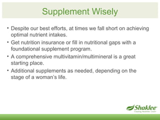 Supplement Wisely 
• Despite our best efforts, at times we fall short on achieving 
optimal nutrient intakes. 
• Get nutri...