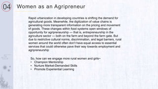 04 Women as an Agripreneur
Rapid urbanization in developing countries is shifting the demand for
agricultural goods. Meanw...