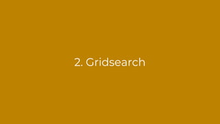 2. Gridsearch
 