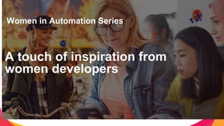 1
INTERNAL USE
Women in Automation Series
A touch of inspiration from
women developers
 