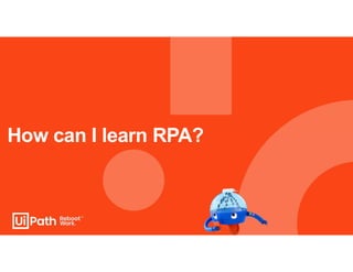 How can I learn RPA?
 