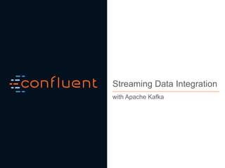 1Confidential
Streaming Data Integration
with Apache Kafka
 