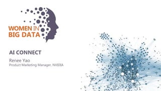 Renee Yao
Product Marketing Manager, NVIDIA
AI CONNECT
 