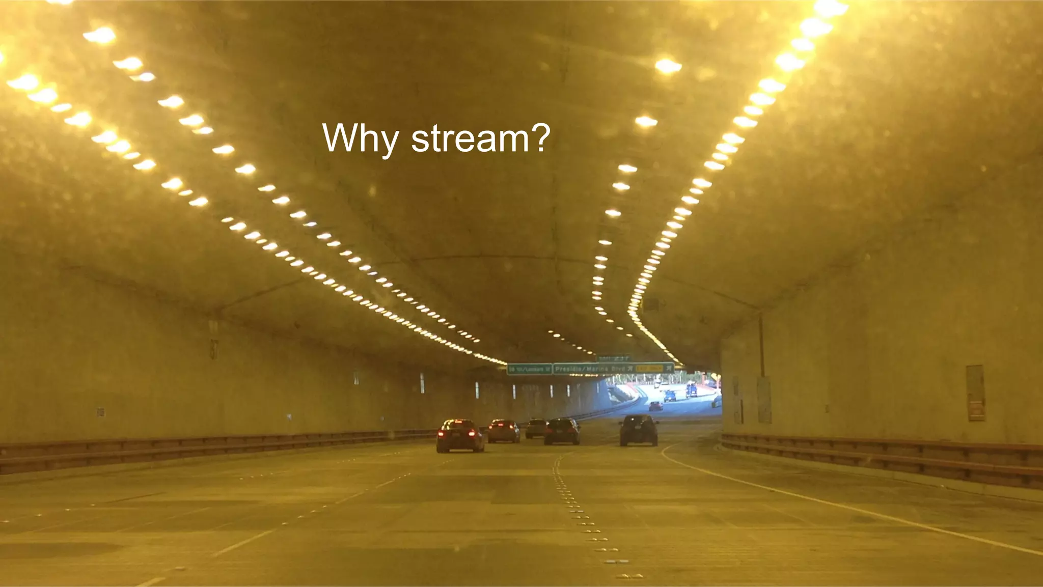 ®
© 2016 MapR Technologies 6®
© 2016 MapR Technologies 6
Why stream?
 