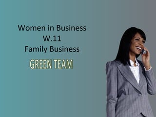 Women in Business W.11 Family Business GREEN TEAM 