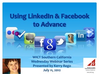 WICT Southern California
Wednesday Webinar Series
 Presented by Kerry Rego
       July 11, 2012
 