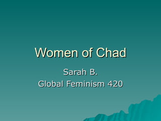 Women of Chad Sarah B. Global Feminism 420 