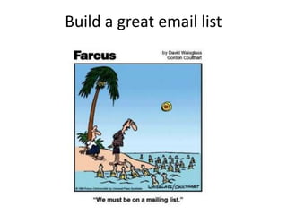 Build a great email list
 