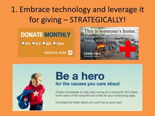 1. Embrace technology and leverage it
     for giving – STRATEGICALLY!
 