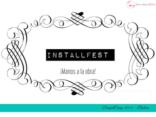 vInstallfest 
¡Manos a la obra! 
 