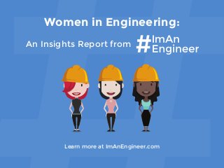 Women in Engineering:
An Insights Report from
Learn more at ImAnEngineer.com
 