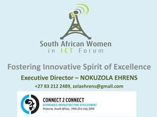 Fostering Innovative Spirit of Excellence
Executive Director – NOKUZOLA EHRENS
+27 83 212 2489, zolaehrens@gmail.com
 