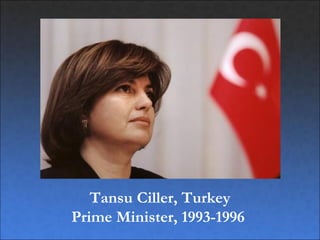 Tansu Ciller, Turkey
Prime Minister, 1993-1996
 