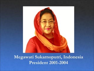 Megawati Sukarnoputri, Indonesia
     President 2001-2004
 