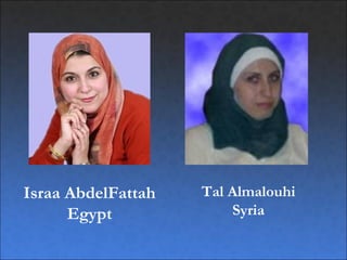 Israa AbdelFattah   Tal Almalouhi
      Egypt             Syria
 