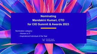Nominating
Mandakini Kumari, CTO
for CIO Summit & Awards 2023
Nomination category:
- Women in IT
- Inspirational Individual of the Year
 
