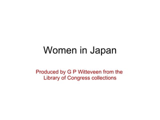 Women in Japan Produced by G P Witteveen from the  Library of Congress collections 
