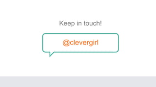 Keep in touch!
@clevergirl
 