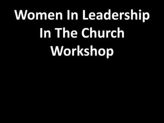 Women In Leadership
In The Church
Workshop
 