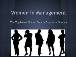 Women In Management
The Top Issues Women Face In Corporate America
 