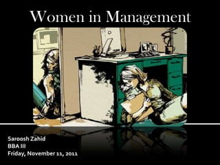 Women in Management




Saroosh Zahid
BBA III
Friday, November 11, 2011
 