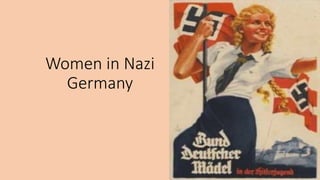 Women in Nazi
Germany
 