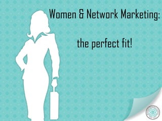 Women & Network Marketing:

      the perfect fit!
 