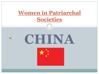 Women in Patriarchal
    Societies



 CHINA
 