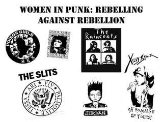 Women in Punk: Rebelling
Against Rebellion
 