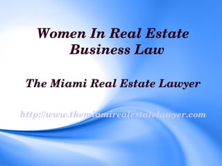 Women In Real Estate 
      Business Law

 The Miami Real Estate Lawyer

http://www.themiamirealestatelawyer.com
 