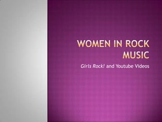 Women in rock music Girls Rock! and Youtube Videos 
