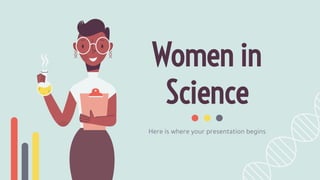 Women in
Science
Here is where your presentation begins
 