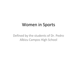 Women in Sports Defined by the students of Dr. Pedro Albizu Campos High School 