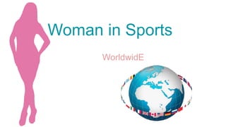 Woman in Sports
WorldwidE
 