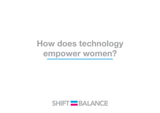 How does technology
empower women?
 