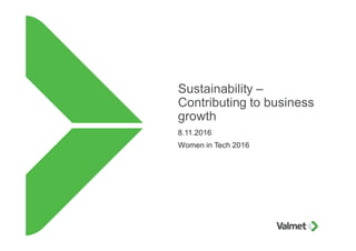 Sustainability –
Contributing to business
growth
8.11.2016
Women in Tech 2016
 