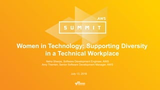 Women in Technology: Supporting Diversity
in a Technical Workplace
Neha Sherpa, Software Development Engineer, AWS
Amy Therrien, Senior Software Development Manager, AWS
July 13, 2016
 