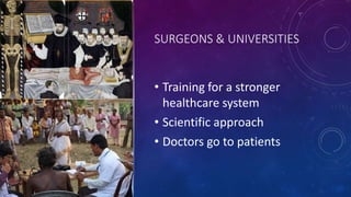 SURGEONS & UNIVERSITIES
• Training for a stronger
healthcare system
• Scientific approach
• Doctors go to patients
 