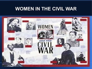 WOMEN IN THE CIVIL WAR
 
