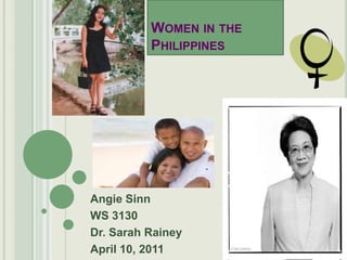 Women in the Philippines Angie Sinn WS 3130 Dr. Sarah Rainey April 10, 2011 