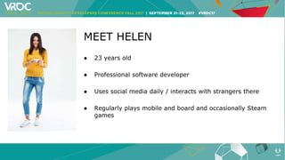 MEET HELEN
● 23 years old
● Professional software developer
● Uses social media daily / interacts with strangers there
● R...
