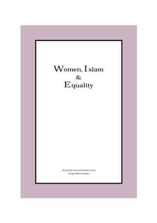 Women, Islam
      &
    Equality




  The National Council of Resistance of Iran
         Foreign Affairs Committee
 