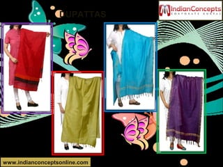 DUPATTAS
www.indianconceptsonline.com
 