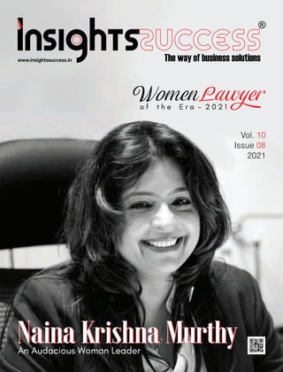 www.insightssuccess.in
Vol. 10
Issue 08
2021
Naina Krishna Murthy
An Audacious Woman Leader
WomenLawyer
o f t h e E r a - 2 0 2 1
Naina Krishna Murthy
 