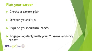 10
Plan your career
 Create a career plan
 Stretch your skills
 Expand your cultural reach
 Engage regularly with your...