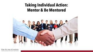 Taking Individual Action:
Mentor & Be Mentored
 