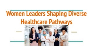 Women Leaders Shaping Diverse
Healthcare Pathways
 