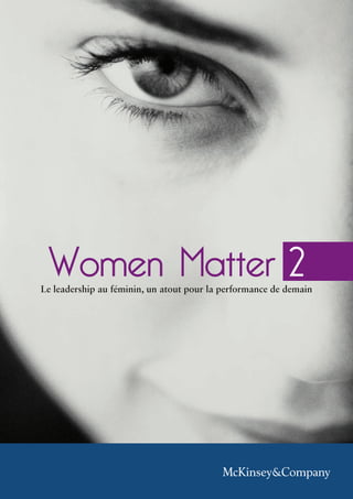 Women Matter 2
Le leadership au féminin, un atout pour la performance de demain
 