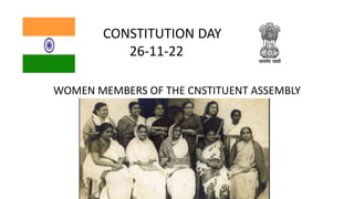 WOMEN MEMBERS OF THE CNSTITUENT ASSEMBLY
CONSTITUTION DAY
26-11-22
 